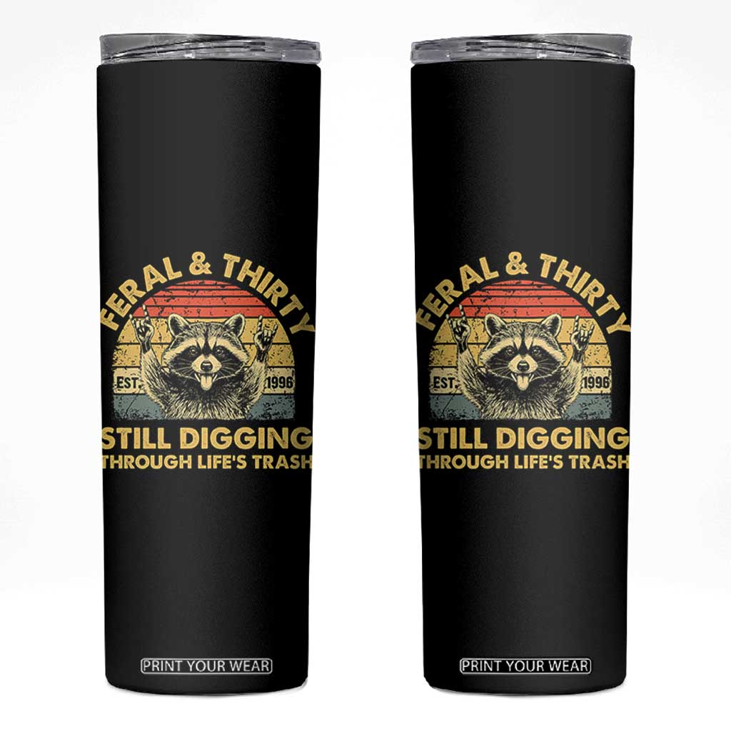 30th Birthday Raccoon Skinny Tumbler Feral And Thirty Still Digging Through Life's Trash Est 1996 TS11 Black Print Your Wear
