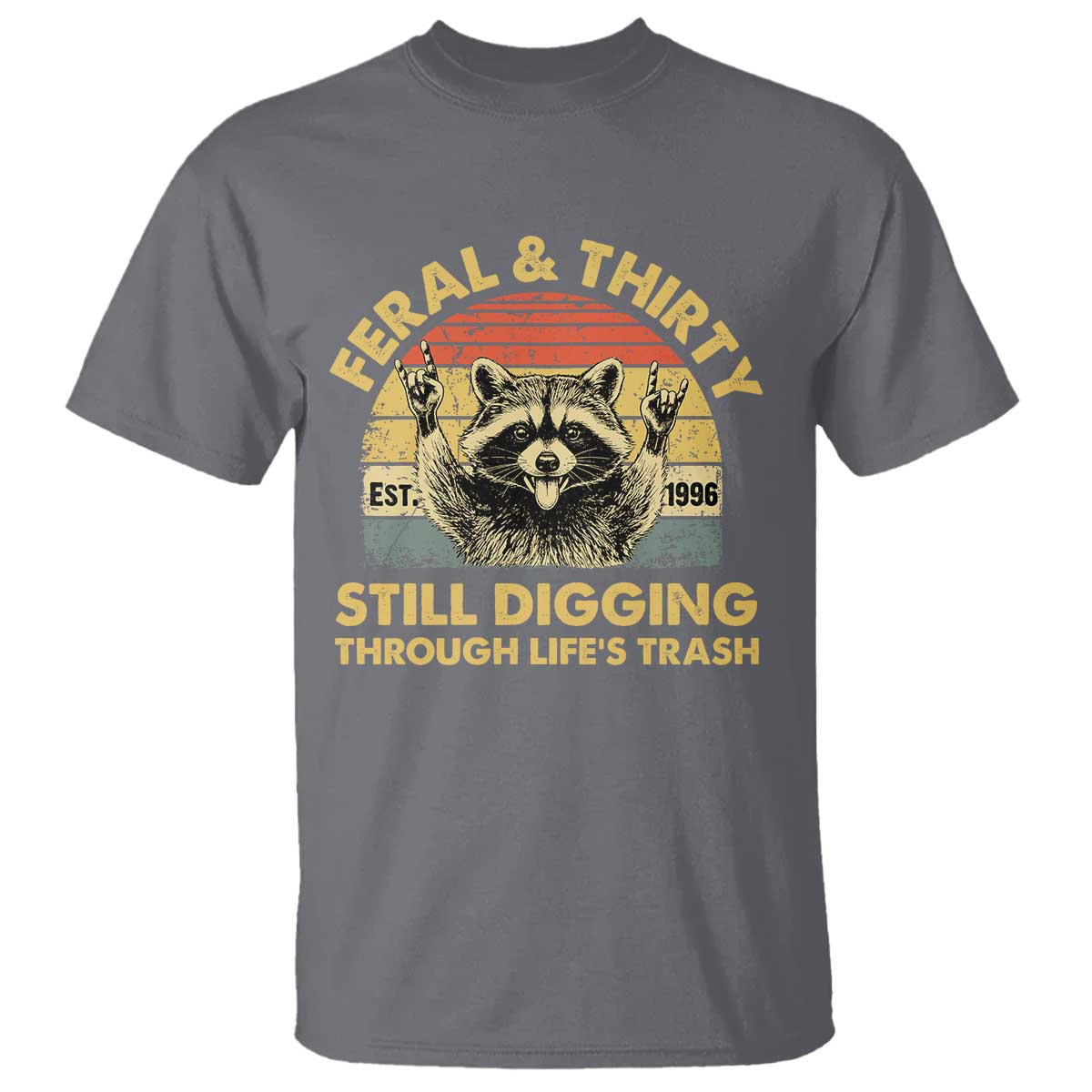 30th Birthday Raccoon T Shirt Feral And Thirty Still Digging Through Life's Trash Est 1996 TS11 Charcoal Print Your Wear