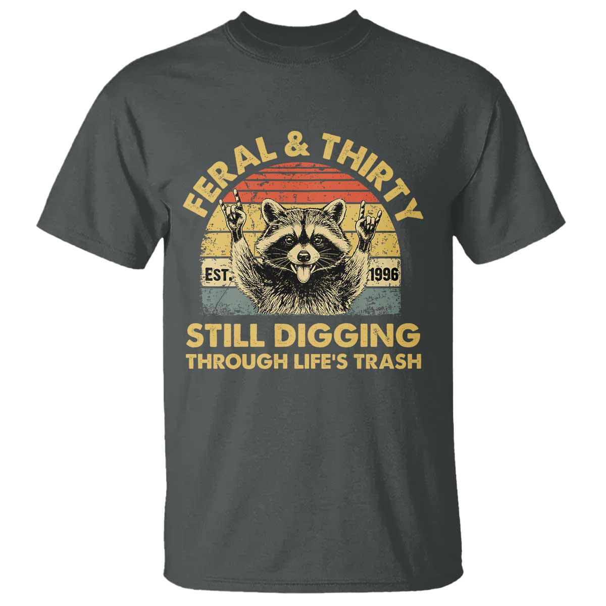 30th Birthday Raccoon T Shirt Feral And Thirty Still Digging Through Life's Trash Est 1996 TS11 Dark Heather Print Your Wear