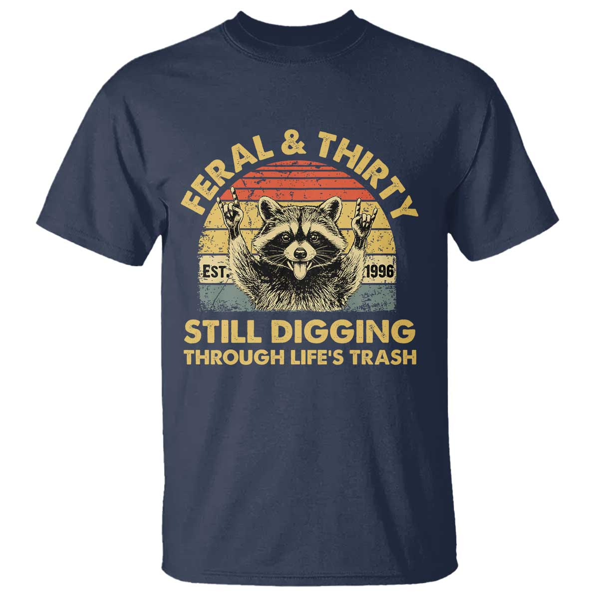 30th Birthday Raccoon T Shirt Feral And Thirty Still Digging Through Life's Trash Est 1996 TS11 Navy Print Your Wear