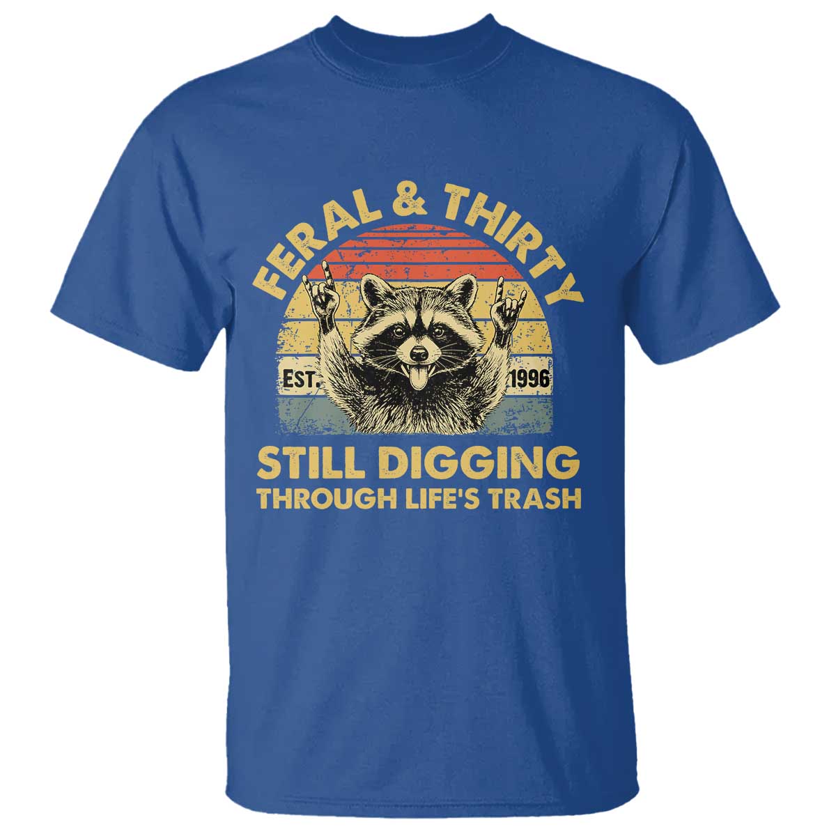 30th Birthday Raccoon T Shirt Feral And Thirty Still Digging Through Life's Trash Est 1996 TS11 Royal Blue Print Your Wear