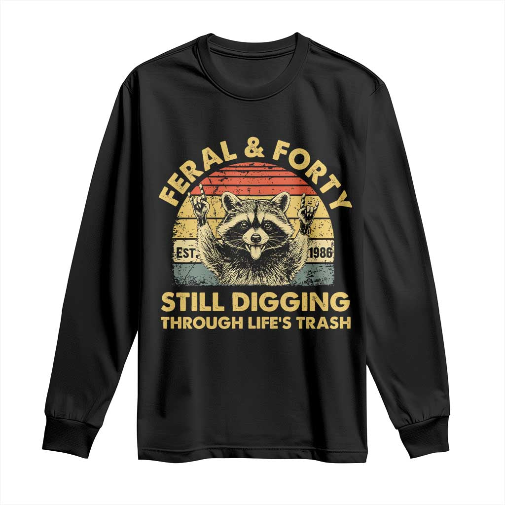 40th Birthday Raccoon Long Sleeve Shirt Feral And Forty Still Digging Through Life's Trash Est 1986 TS11 Black Print Your Wear