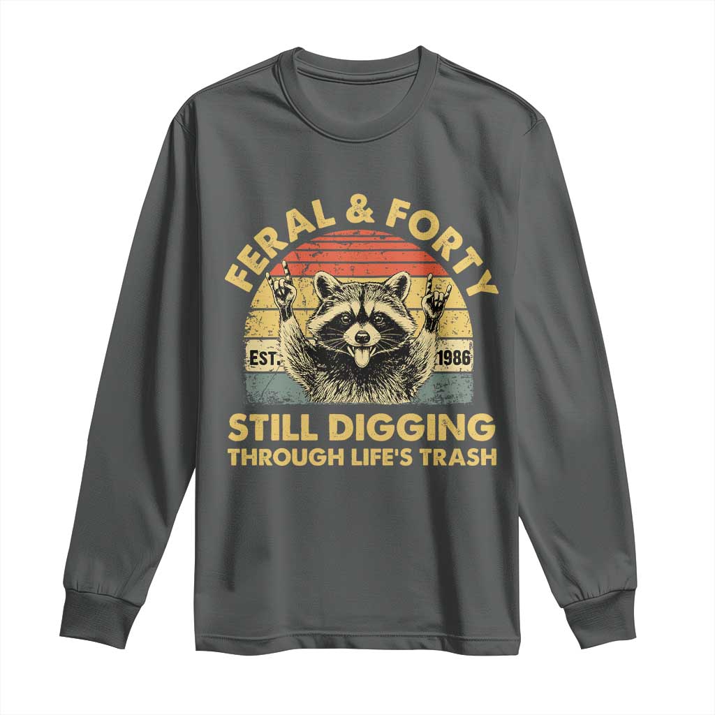 40th Birthday Raccoon Long Sleeve Shirt Feral And Forty Still Digging Through Life's Trash Est 1986 TS11 Dark Heather Print Your Wear