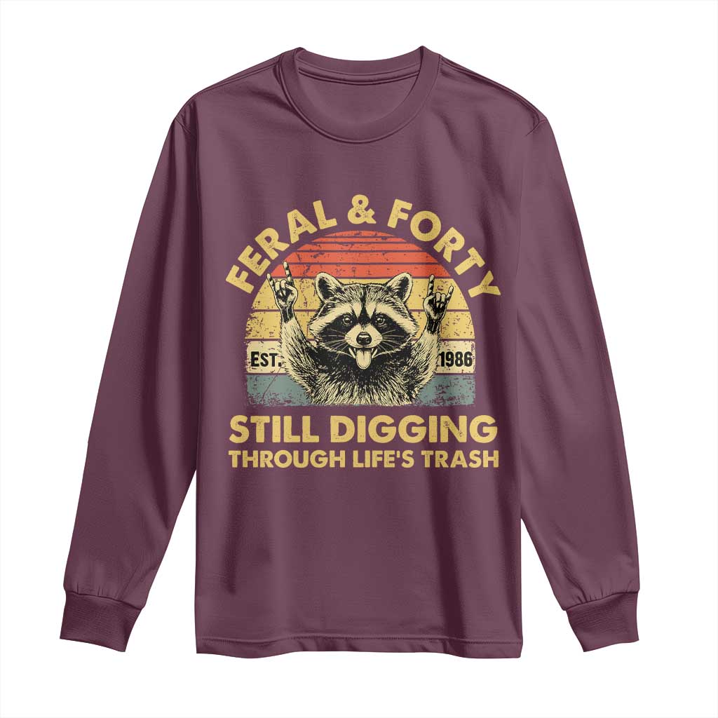 40th Birthday Raccoon Long Sleeve Shirt Feral And Forty Still Digging Through Life's Trash Est 1986 TS11 Maroon Print Your Wear