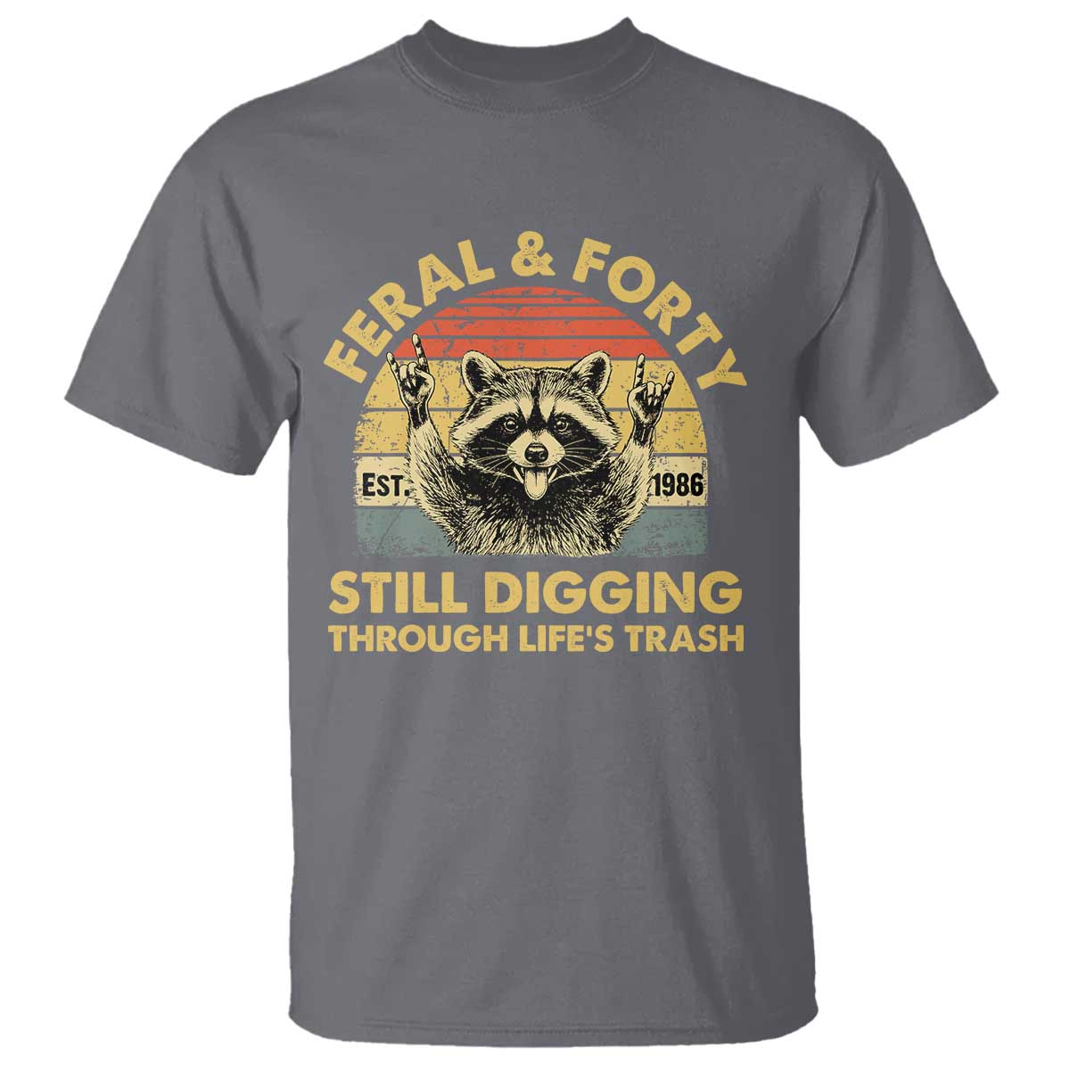 40th Birthday Raccoon T Shirt Feral And Forty Still Digging Through Life's Trash Est 1986 TS11 Charcoal Print Your Wear