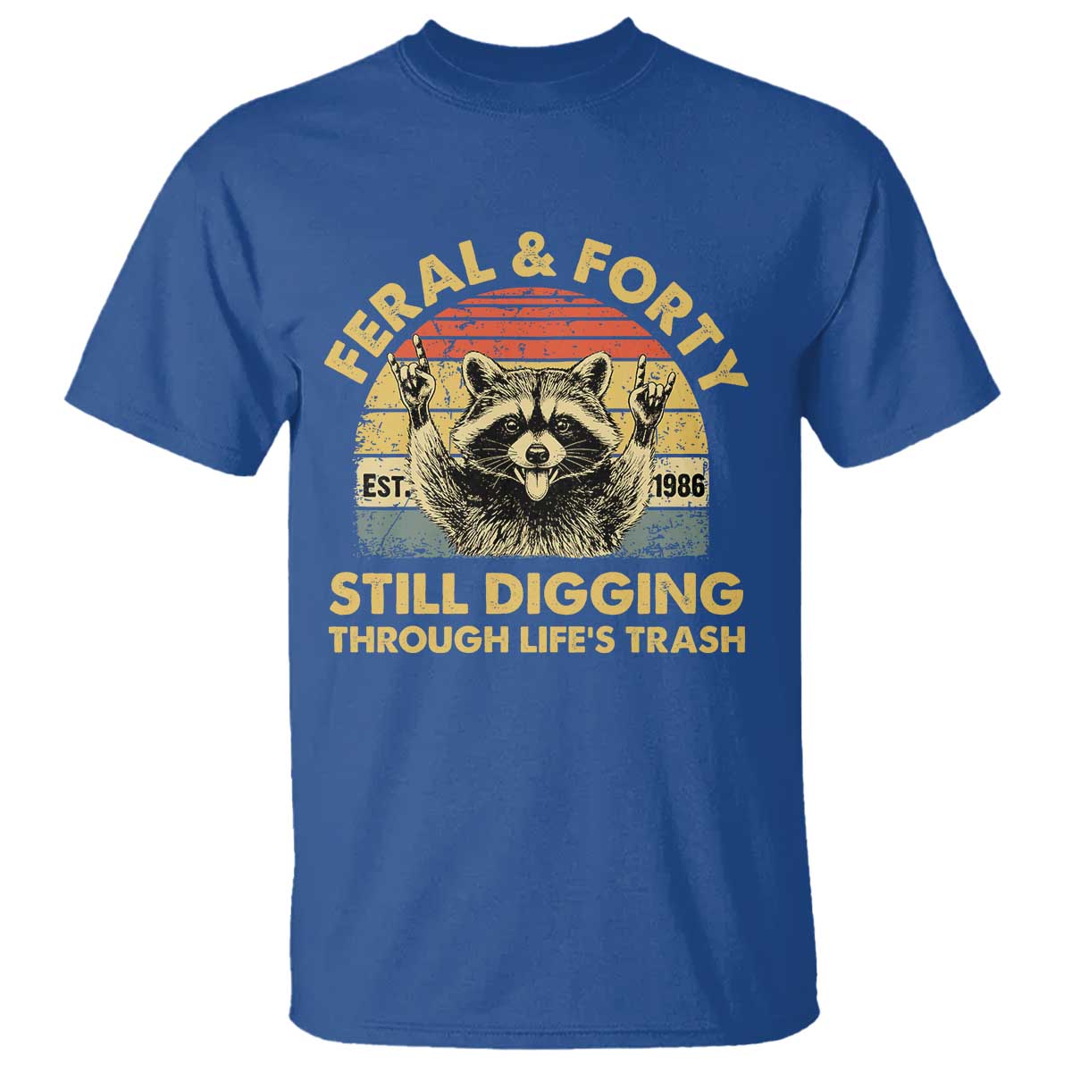 40th Birthday Raccoon T Shirt Feral And Forty Still Digging Through Life's Trash Est 1986 TS11 Royal Blue Print Your Wear
