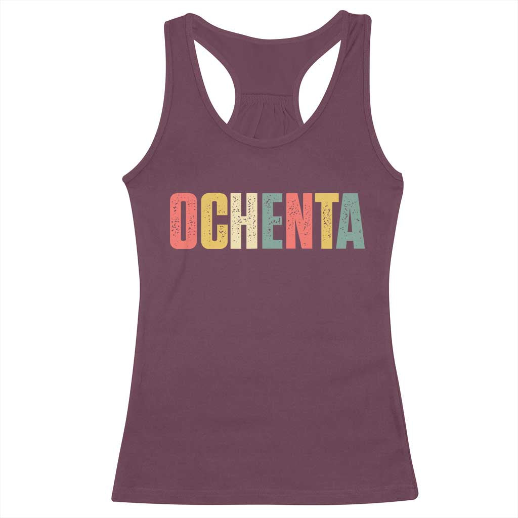 80th Birthday Ochenta Racerback Tank Top Spanish Mexican 80 Years Old Bday TS11 Maroon Print Your Wear