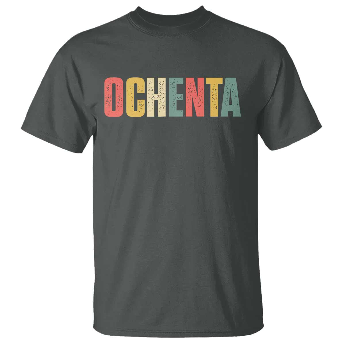 80th Birthday Ochenta T Shirt Spanish Mexican 80 Years Old Bday TS11 Dark Heather Print Your Wear