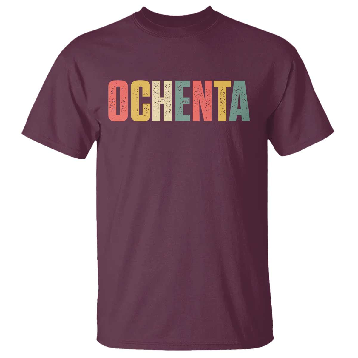 80th Birthday Ochenta T Shirt Spanish Mexican 80 Years Old Bday TS11 Maroon Print Your Wear