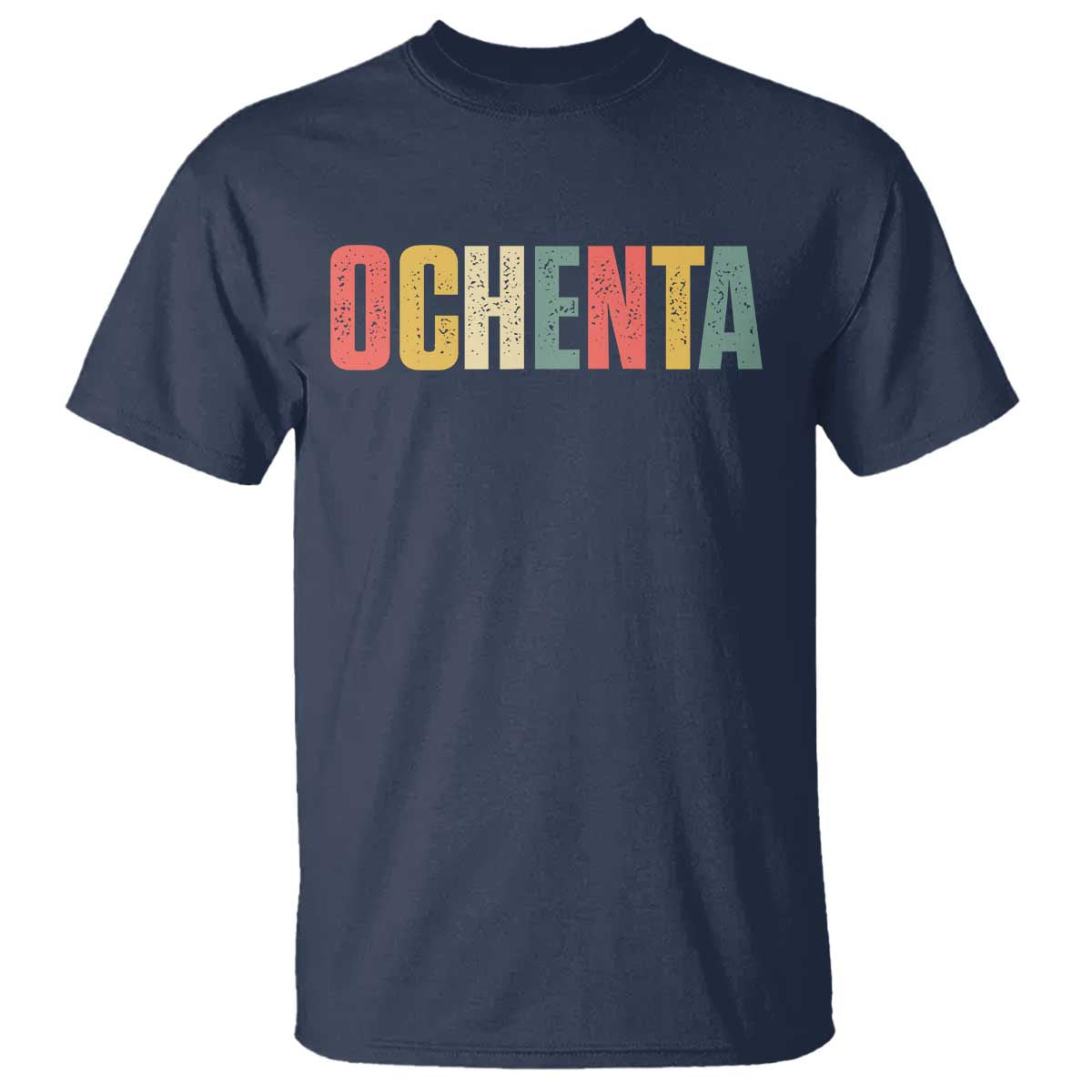80th Birthday Ochenta T Shirt Spanish Mexican 80 Years Old Bday TS11 Navy Print Your Wear
