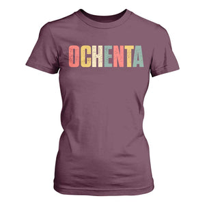 80th Birthday Ochenta T Shirt For Women Spanish Mexican 80 Years Old Bday TS11 Maroon Print Your Wear