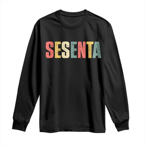 60th Birthday Sesenta Long Sleeve Shirt Spanish Mexican 60 Years Old Bday TS11 Black Print Your Wear