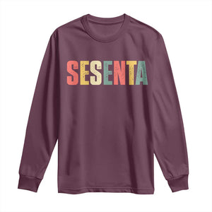 60th Birthday Sesenta Long Sleeve Shirt Spanish Mexican 60 Years Old Bday TS11 Maroon Print Your Wear