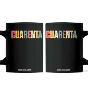 40th Birthday Cuarenta Coffee Mug Spanish Mexican 40 Years Old Bday TS11 Black Print Your Wear