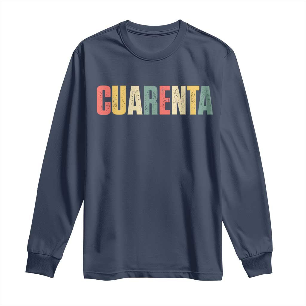 40th Birthday Cuarenta Long Sleeve Shirt Spanish Mexican 40 Years Old Bday TS11 Navy Print Your Wear