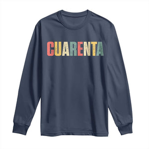 40th Birthday Cuarenta Long Sleeve Shirt Spanish Mexican 40 Years Old Bday TS11 Navy Print Your Wear