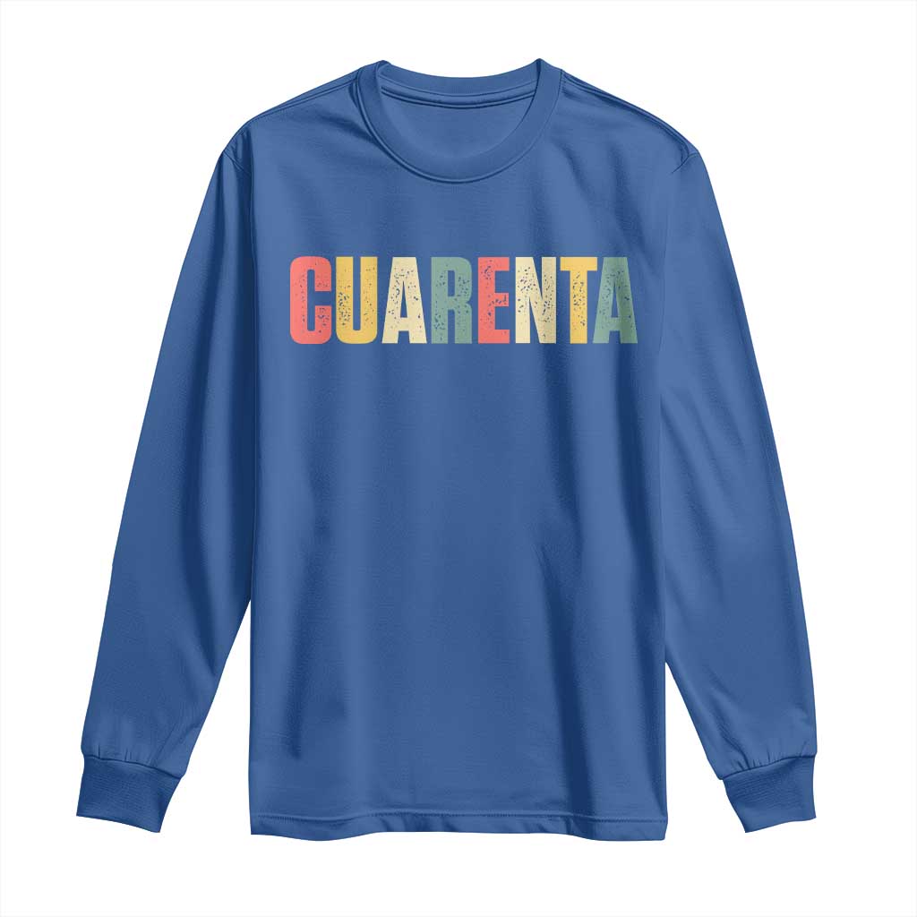 40th Birthday Cuarenta Long Sleeve Shirt Spanish Mexican 40 Years Old Bday TS11 Royal Blue Print Your Wear