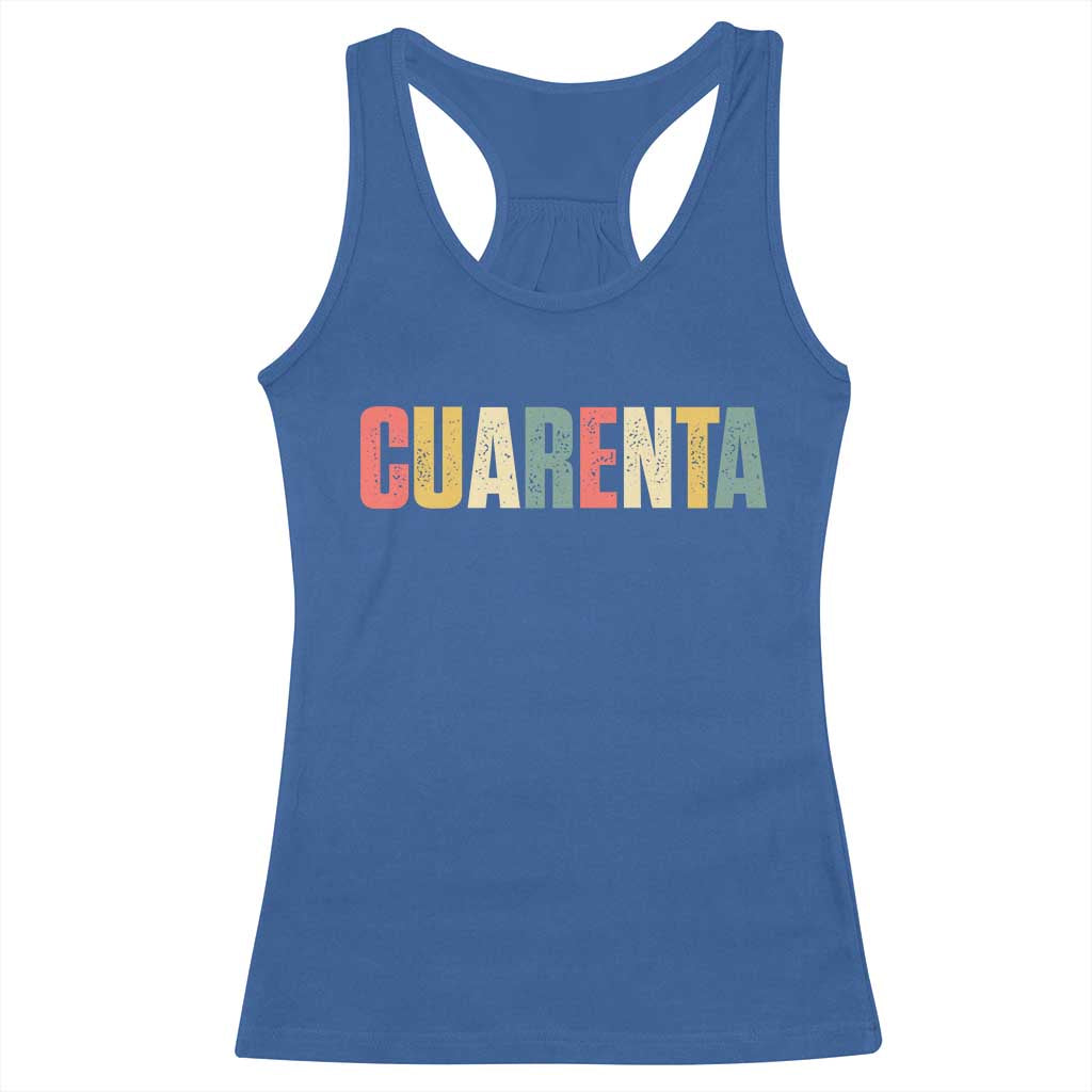 40th Birthday Cuarenta Racerback Tank Top Spanish Mexican 40 Years Old Bday TS11 Royal Blue Print Your Wear