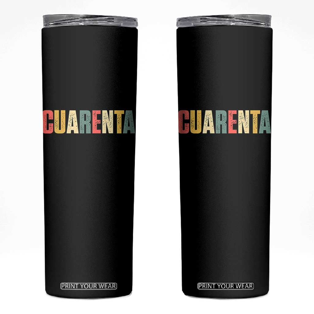 40th Birthday Cuarenta Skinny Tumbler Spanish Mexican 40 Years Old Bday TS11 Black Print Your Wear