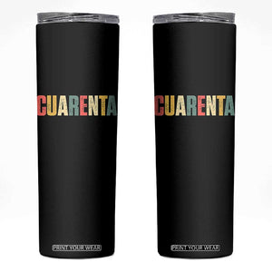 40th Birthday Cuarenta Skinny Tumbler Spanish Mexican 40 Years Old Bday TS11 Black Print Your Wear