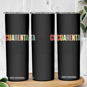 40th Birthday Cuarenta Skinny Tumbler Spanish Mexican 40 Years Old Bday TS11 Print Your Wear
