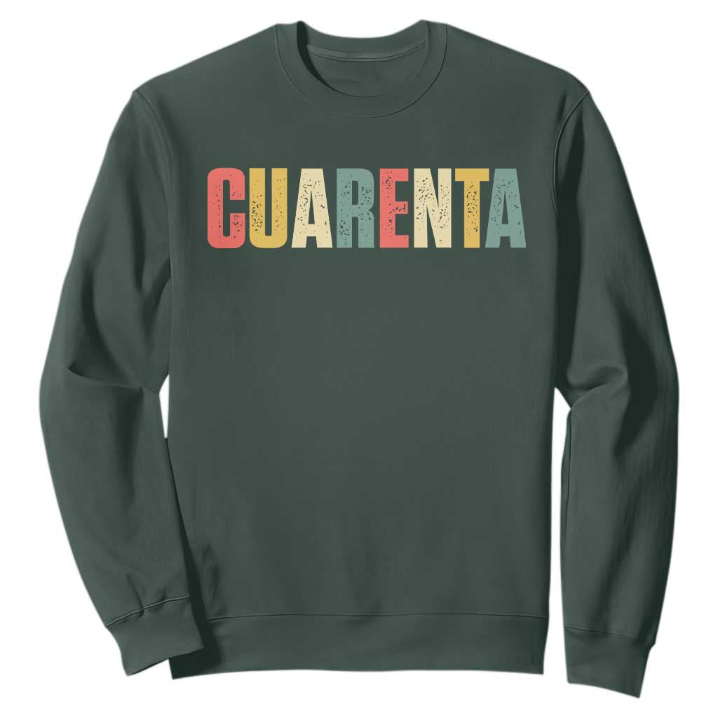 40th Birthday Cuarenta Sweatshirt Spanish Mexican 40 Years Old Bday TS11 Dark Forest Green Print Your Wear