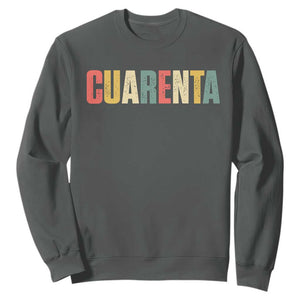 40th Birthday Cuarenta Sweatshirt Spanish Mexican 40 Years Old Bday TS11 Dark Heather Print Your Wear