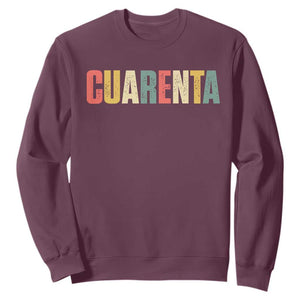 40th Birthday Cuarenta Sweatshirt Spanish Mexican 40 Years Old Bday TS11 Maroon Print Your Wear