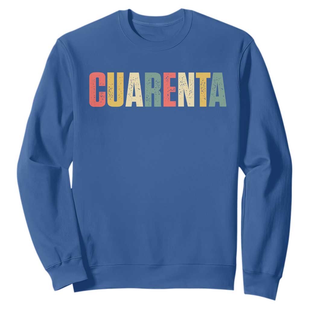 40th Birthday Cuarenta Sweatshirt Spanish Mexican 40 Years Old Bday TS11 Royal Blue Print Your Wear