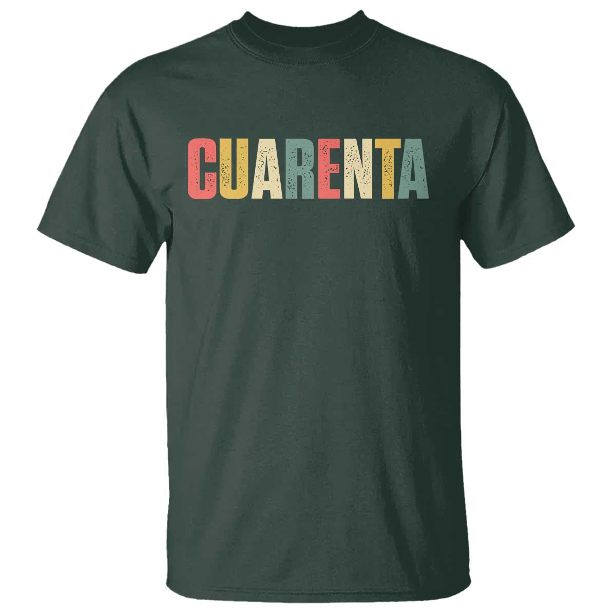 40th Birthday Cuarenta T Shirt Spanish Mexican 40 Years Old Bday TS11 Dark Forest Green Print Your Wear