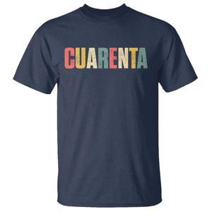 40th Birthday Cuarenta T Shirt Spanish Mexican 40 Years Old Bday TS11 Navy Print Your Wear
