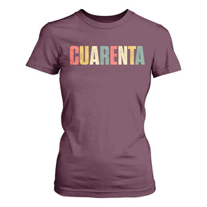 40th Birthday Cuarenta T Shirt For Women Spanish Mexican 40 Years Old Bday TS11 Maroon Print Your Wear