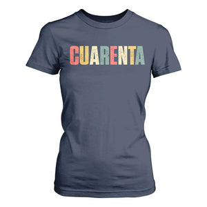 40th Birthday Cuarenta T Shirt For Women Spanish Mexican 40 Years Old Bday TS11 Navy Print Your Wear
