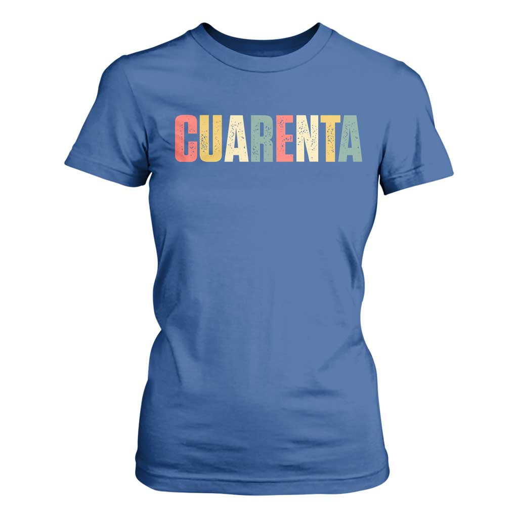 40th Birthday Cuarenta T Shirt For Women Spanish Mexican 40 Years Old Bday TS11 Royal Blue Print Your Wear
