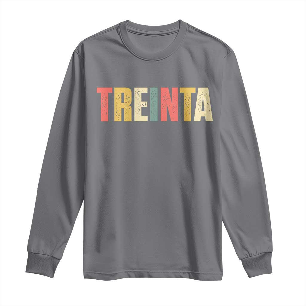 30th Birthday Treinta Long Sleeve Shirt Spanish Mexican 30 Years Old Bday TS11 Charcoal Print Your Wear