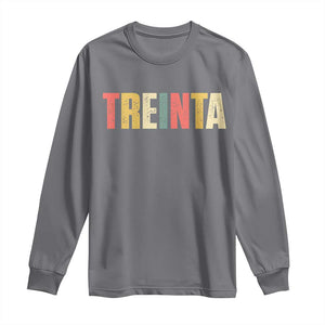 30th Birthday Treinta Long Sleeve Shirt Spanish Mexican 30 Years Old Bday TS11 Charcoal Print Your Wear