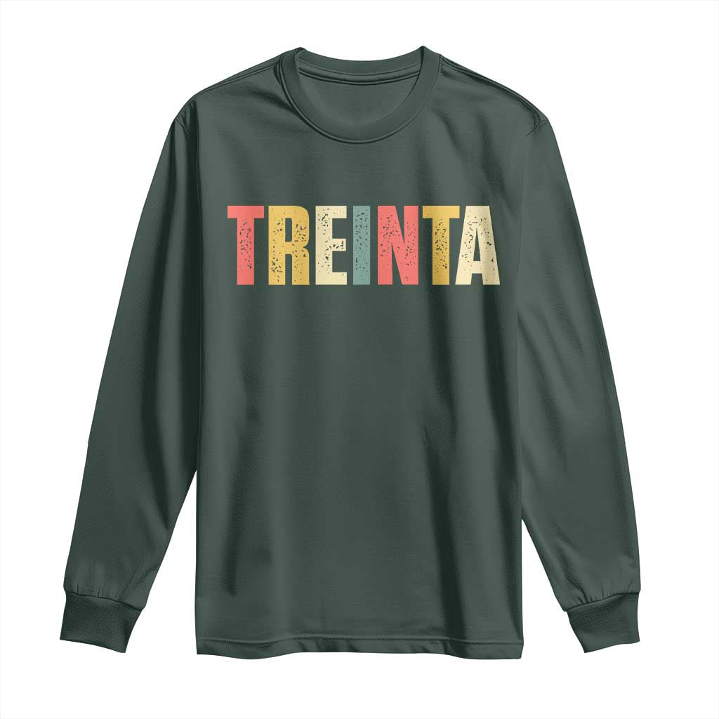 30th Birthday Treinta Long Sleeve Shirt Spanish Mexican 30 Years Old Bday TS11 Dark Forest Green Print Your Wear