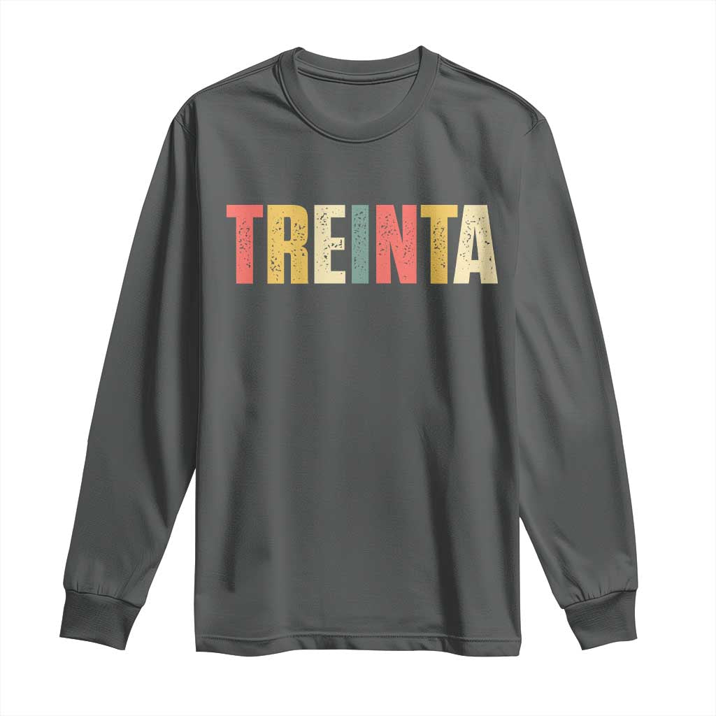 30th Birthday Treinta Long Sleeve Shirt Spanish Mexican 30 Years Old Bday TS11 Dark Heather Print Your Wear