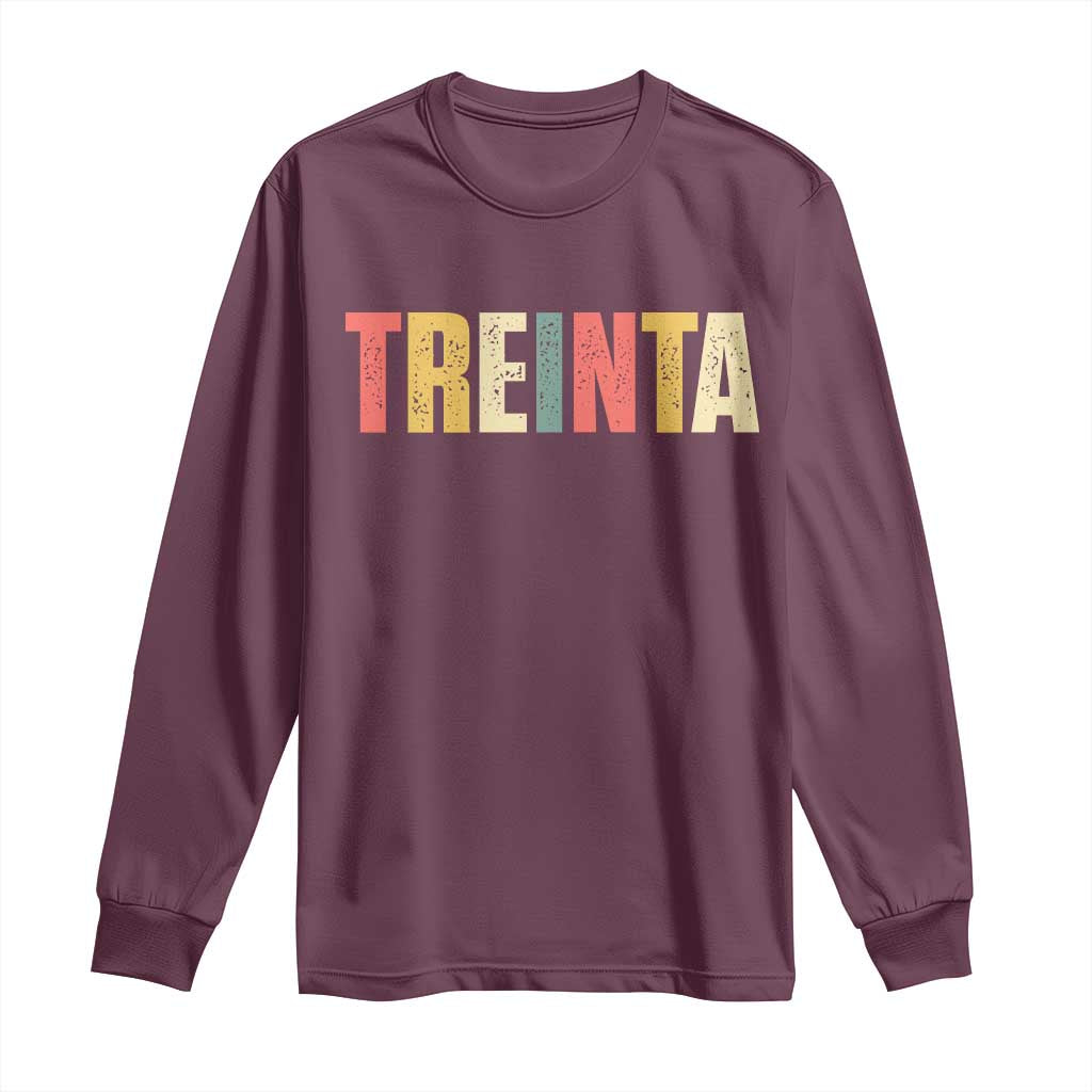30th Birthday Treinta Long Sleeve Shirt Spanish Mexican 30 Years Old Bday TS11 Maroon Print Your Wear