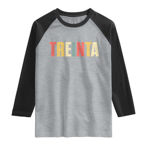 30th Birthday Treinta Raglan Shirt Spanish Mexican 30 Years Old Bday TS11 Heather Gray Black Print Your Wear