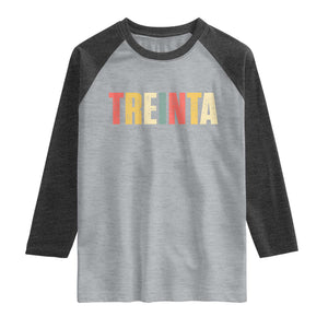 30th Birthday Treinta Raglan Shirt Spanish Mexican 30 Years Old Bday TS11 Heather Gray Heather Charcoal Print Your Wear