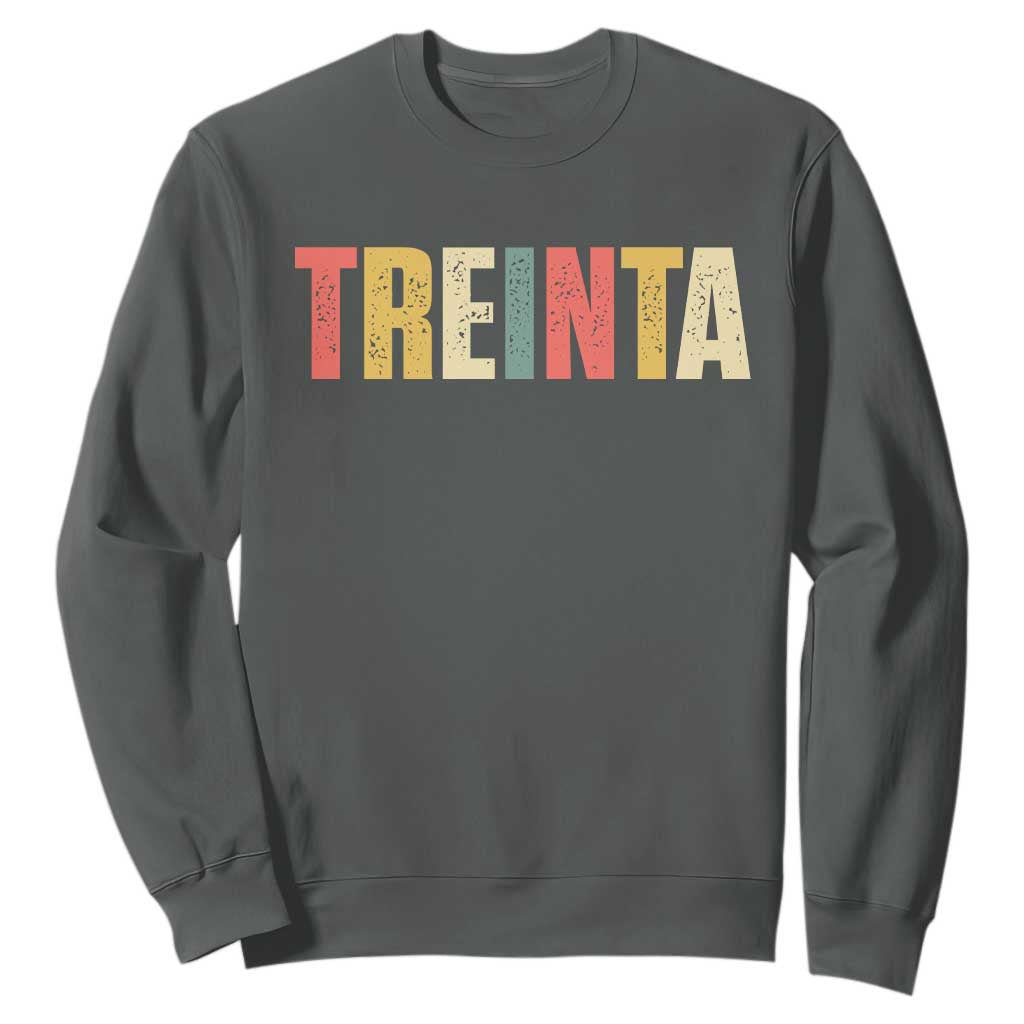 30th Birthday Treinta Sweatshirt Spanish Mexican 30 Years Old Bday TS11 Dark Heather Print Your Wear