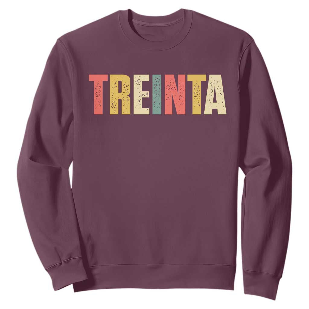 30th Birthday Treinta Sweatshirt Spanish Mexican 30 Years Old Bday TS11 Maroon Print Your Wear