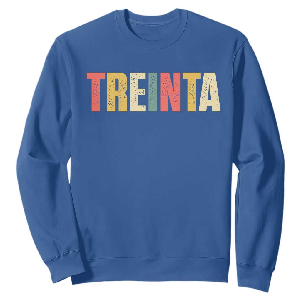 30th Birthday Treinta Sweatshirt Spanish Mexican 30 Years Old Bday TS11 Royal Blue Print Your Wear