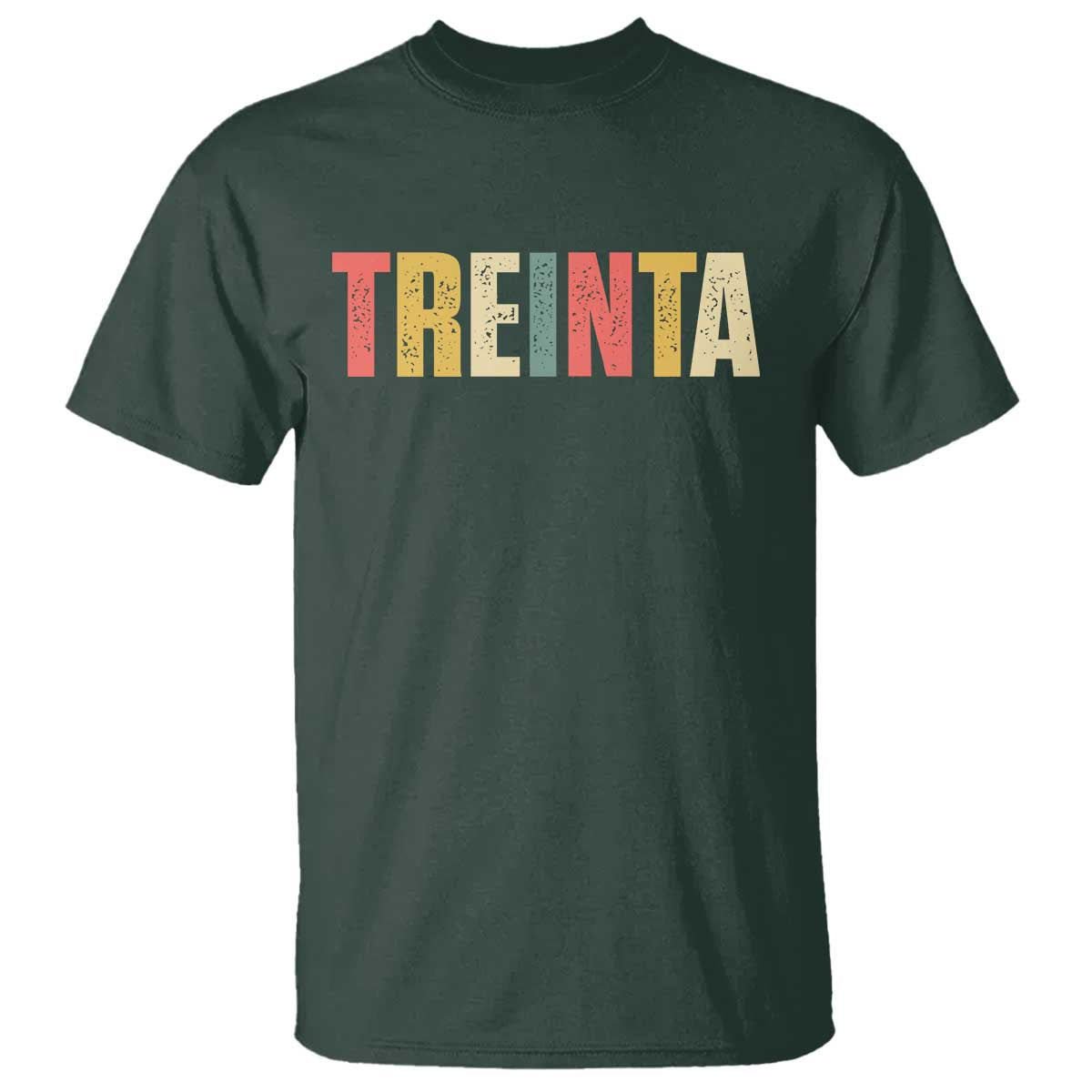 30th Birthday Treinta T Shirt Spanish Mexican 30 Years Old Bday TS11 Dark Forest Green Print Your Wear