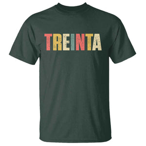 30th Birthday Treinta T Shirt Spanish Mexican 30 Years Old Bday TS11 Dark Forest Green Print Your Wear