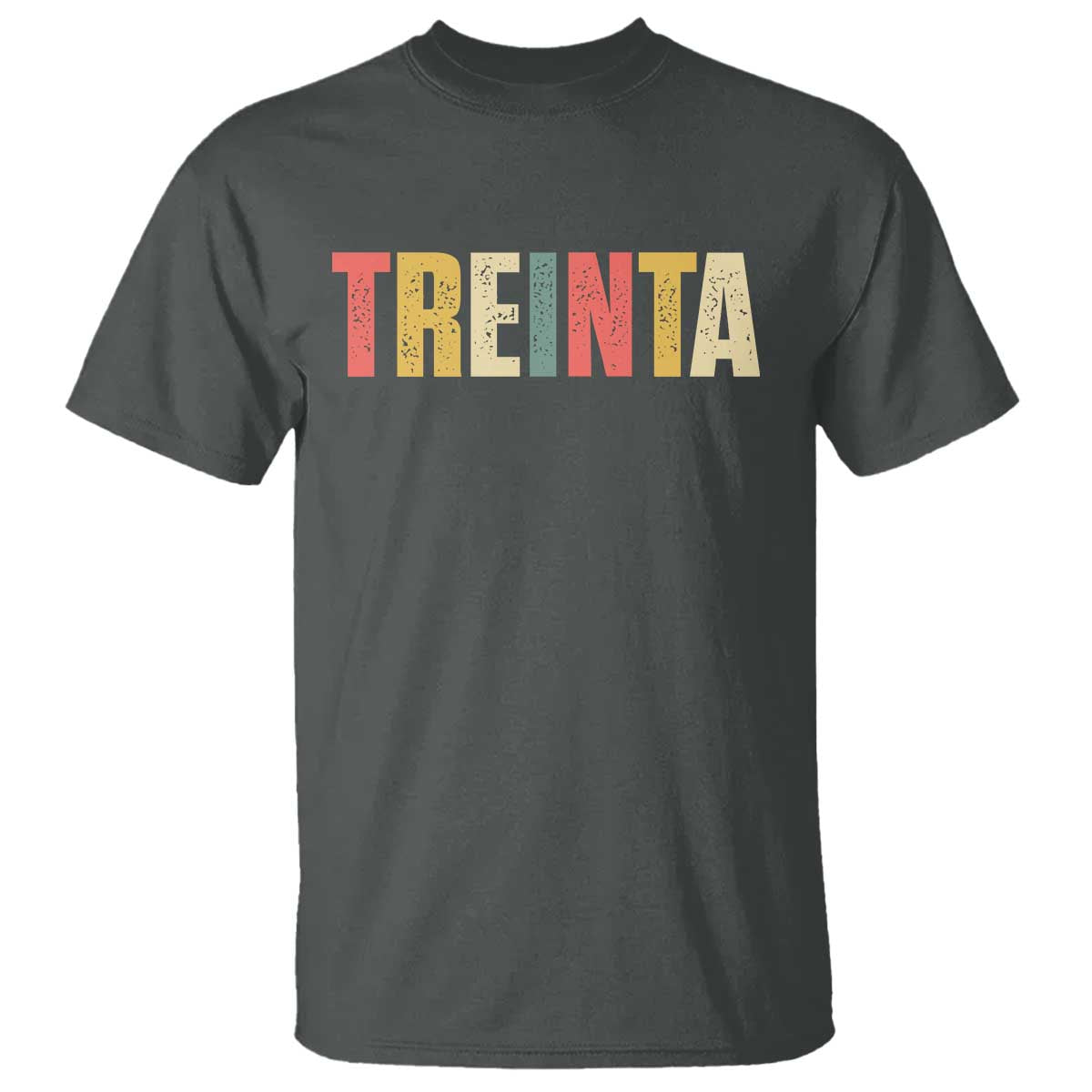 30th Birthday Treinta T Shirt Spanish Mexican 30 Years Old Bday TS11 Dark Heather Print Your Wear