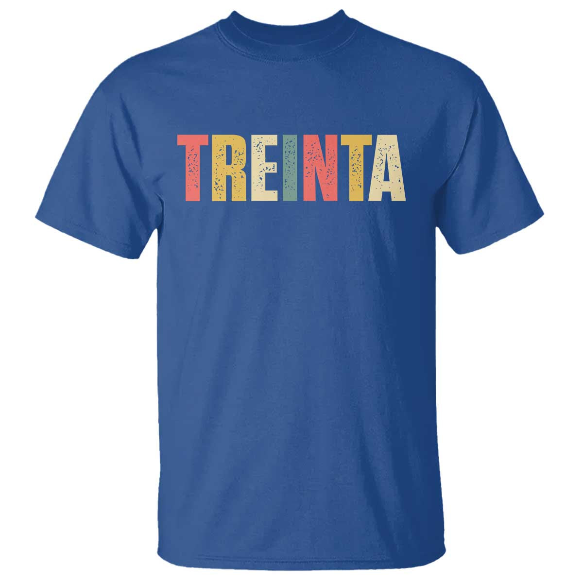 30th Birthday Treinta T Shirt Spanish Mexican 30 Years Old Bday TS11 Royal Blue Print Your Wear