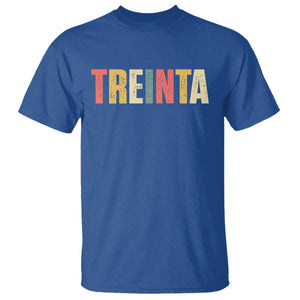 30th Birthday Treinta T Shirt Spanish Mexican 30 Years Old Bday TS11 Royal Blue Print Your Wear