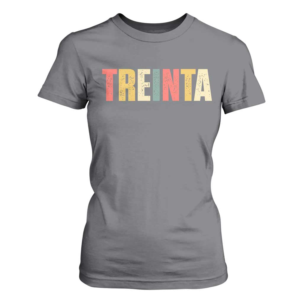 30th Birthday Treinta T Shirt For Women Spanish Mexican 30 Years Old Bday TS11 Charcoal Print Your Wear